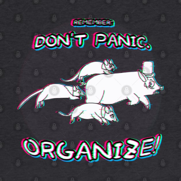 Don't Panic: Organize! (Glitched Version 1) by Rad Rat Studios